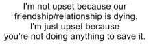 I'm not upset because our friendship or relationship is dying.jpg